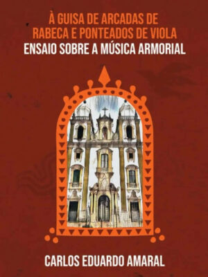 À guisa de arcadas de rabeca e ponteados de viola: ensaio sobre a música armorial